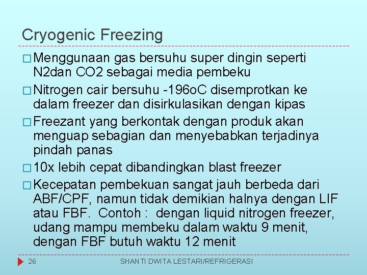 Cryogenic Freezing � Menggunaan gas bersuhu super dingin seperti N 2 dan CO 2