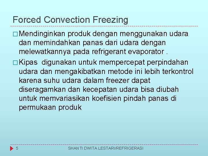 Forced Convection Freezing � Mendinginkan produk dengan menggunakan udara dan memindahkan panas dari udara
