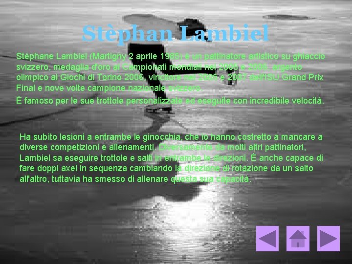 Stèphan Lambiel Stéphane Lambiel (Martigny 2 aprile 1985) è un pattinatore artistico su ghiaccio