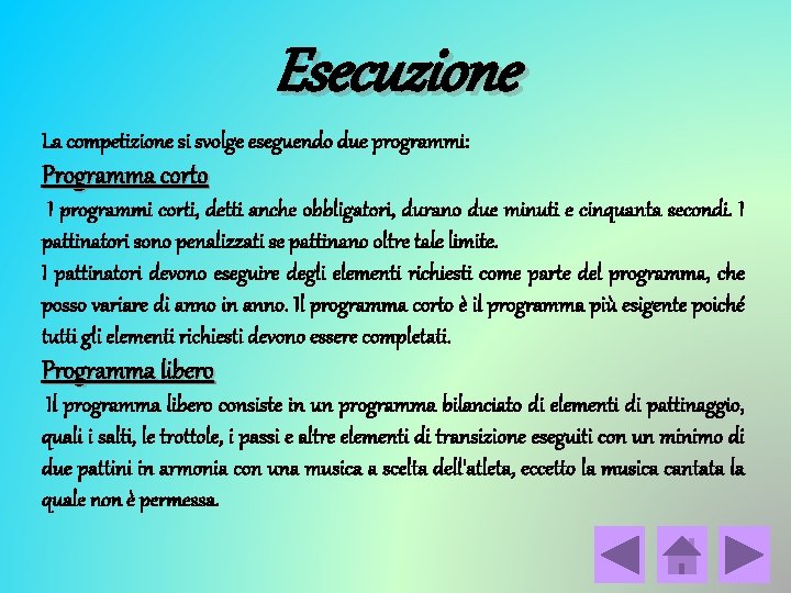 Esecuzione La competizione si svolge eseguendo due programmi: Programma corto I programmi corti, detti