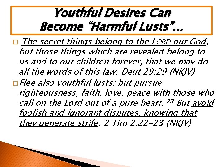 � The Youthful Desires Can Become “Harmful Lusts”… secret things belong to the LORD