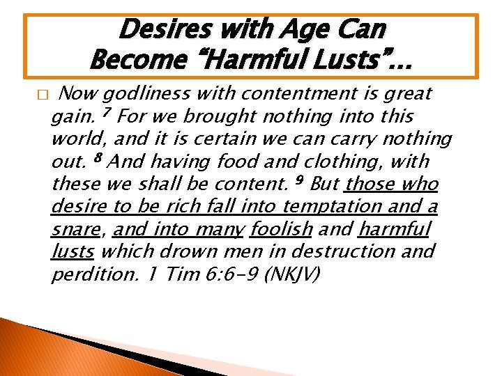 Desires with Age Can Become “Harmful Lusts”… � Now godliness with contentment is great