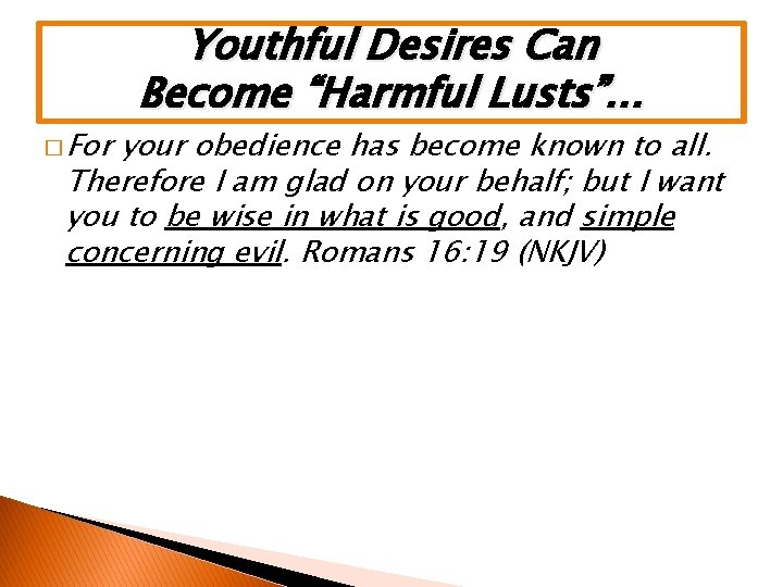 � For Youthful Desires Can Become “Harmful Lusts”… your obedience has become known to