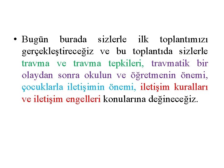  • Bugün burada sizlerle ilk toplantımızı gerçekleştireceğiz ve bu toplantıda sizlerle travma ve