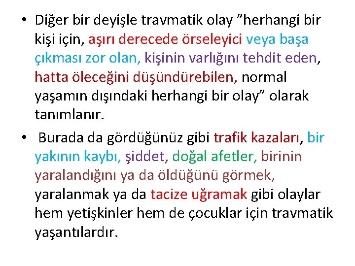  • Diğer bir deyişle travmatik olay ”herhangi bir kişi için, aşırı derecede örseleyici