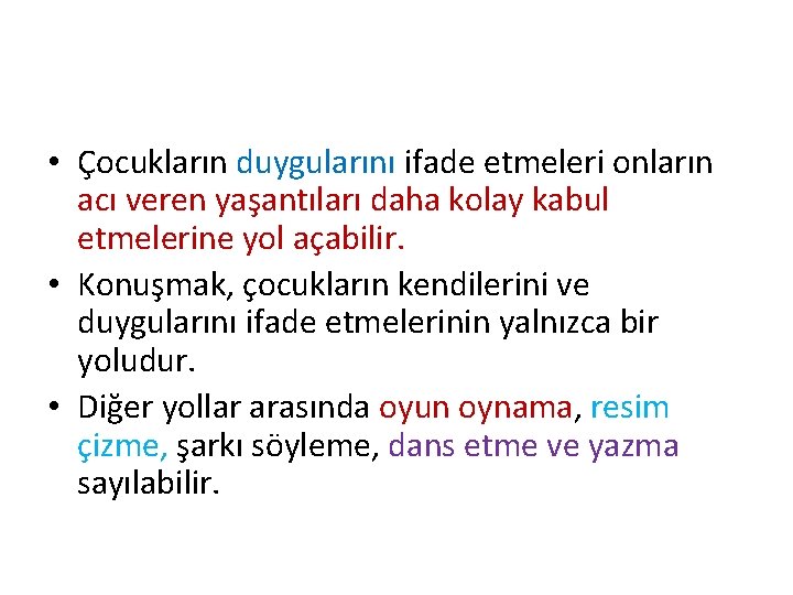  • Çocukların duygularını ifade etmeleri onların acı veren yaşantıları daha kolay kabul etmelerine