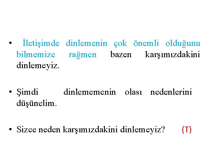  • İletişimde dinlemenin çok önemli olduğunu bilmemize rağmen bazen karşımızdakini dinlemeyiz. • Şimdi