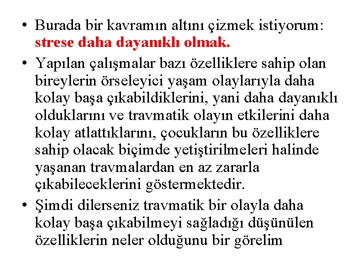  • Burada bir kavramın altını çizmek istiyorum: strese daha dayanıklı olmak. • Yapılan