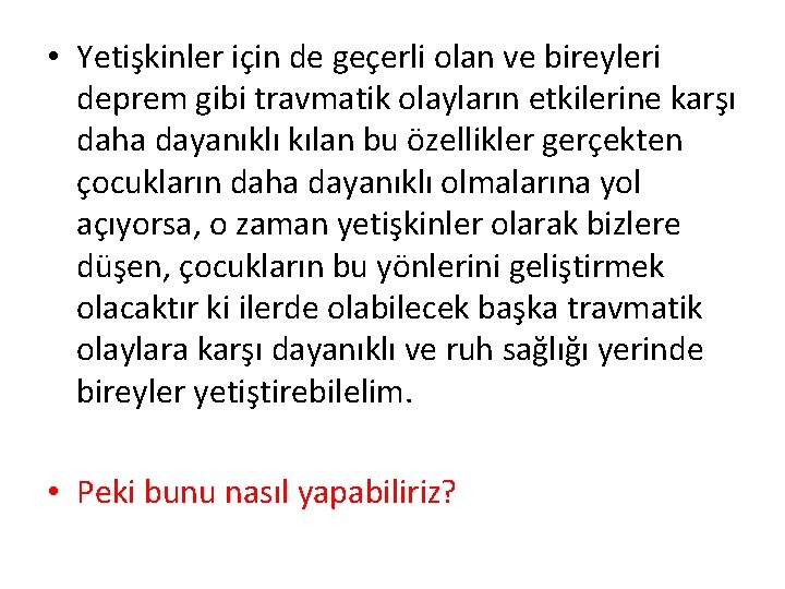  • Yetişkinler için de geçerli olan ve bireyleri deprem gibi travmatik olayların etkilerine