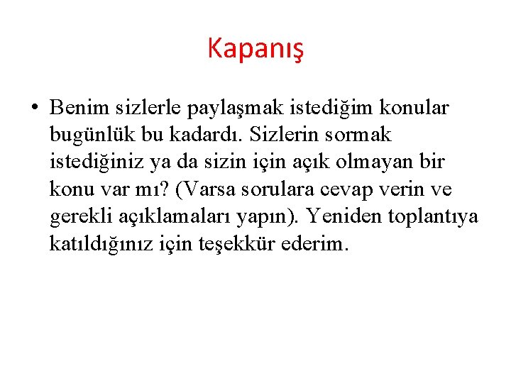 Kapanış • Benim sizlerle paylaşmak istediğim konular bugünlük bu kadardı. Sizlerin sormak istediğiniz ya