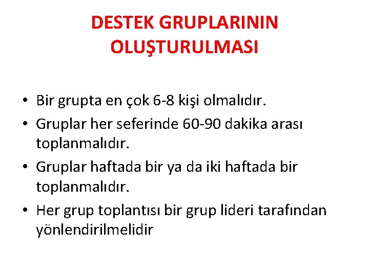 DESTEK GRUPLARININ OLUŞTURULMASI • Bir grupta en çok 6 -8 kişi olmalıdır. • Gruplar