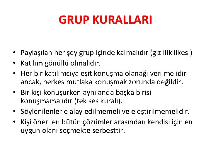 GRUP KURALLARI • Paylaşılan her şey grup içinde kalmalıdır (gizlilik ilkesi) • Katılım gönüllü