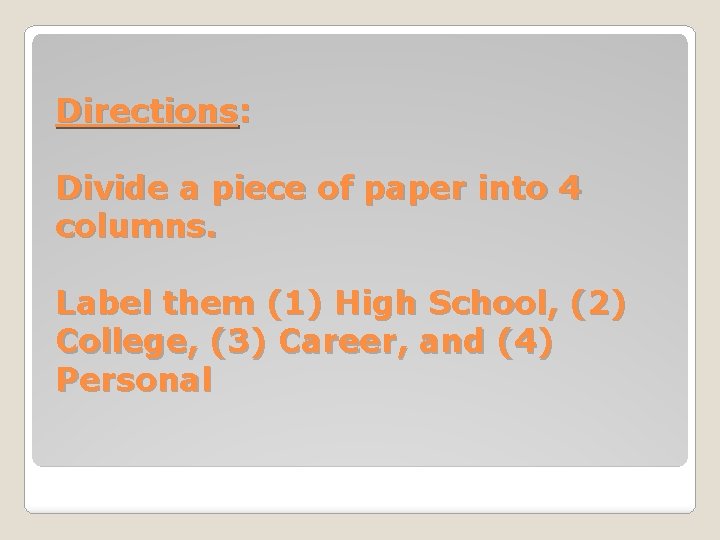 Directions: Divide a piece of paper into 4 columns. Label them (1) High School,