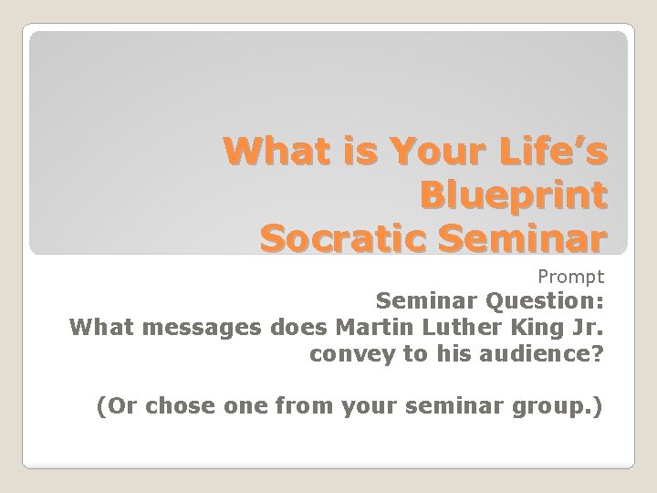 What is Your Life’s Blueprint Socratic Seminar Prompt Seminar Question: What messages does Martin