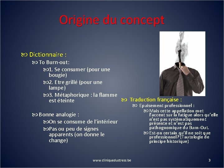 Origine du concept Dictionnaire : To Burn-out: 1. Se consumer (pour une bougie) 2.