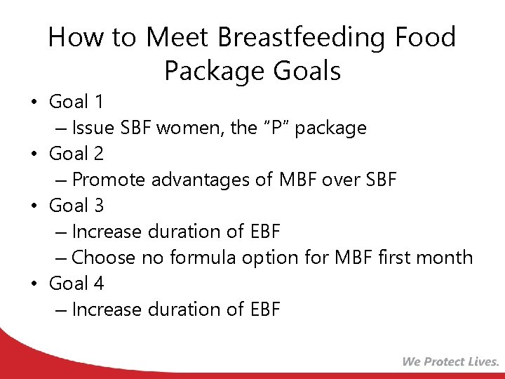 How to Meet Breastfeeding Food Package Goals • Goal 1 – Issue SBF women,