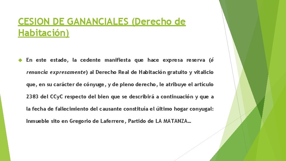 CESION DE GANANCIALES (Derecho de Habitación) En este estado, la cedente manifiesta que hace