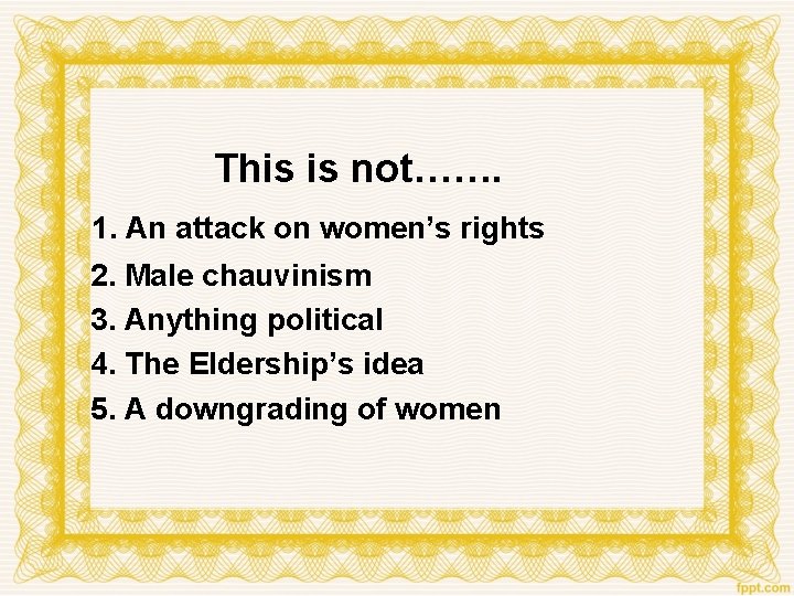 This is not……. 1. An attack on women’s rights 2. Male chauvinism 3. Anything