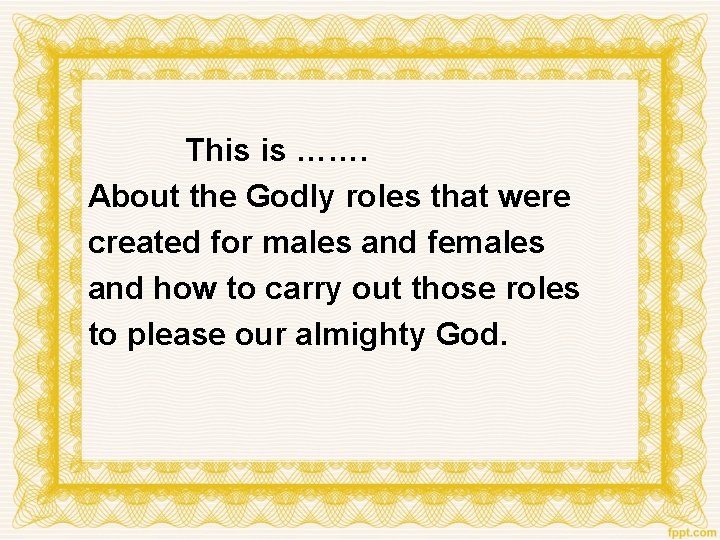 This is ……. About the Godly roles that were created for males and females