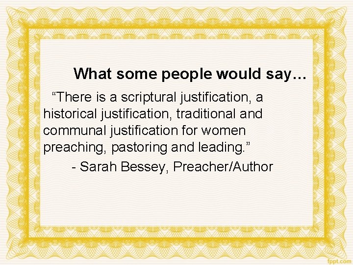 What some people would say… “There is a scriptural justification, a historical justification, traditional