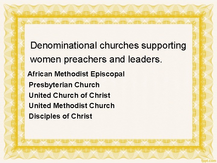 Denominational churches supporting women preachers and leaders. African Methodist Episcopal Presbyterian Church United Church