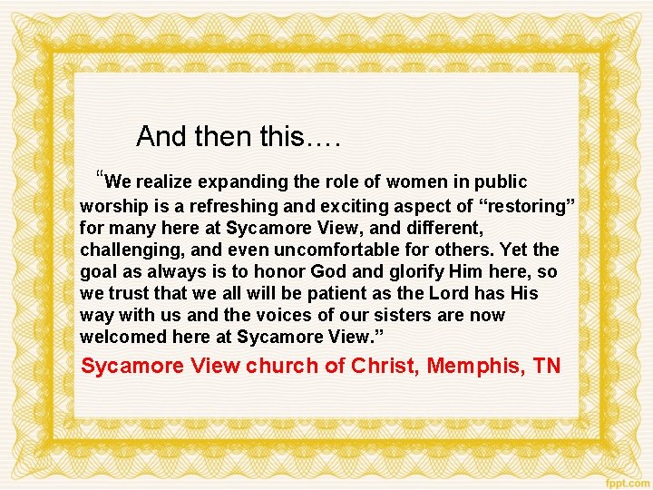 And then this…. “We realize expanding the role of women in public worship is