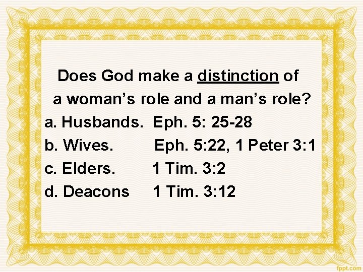 Does God make a distinction of a woman’s role and a man’s role? a.