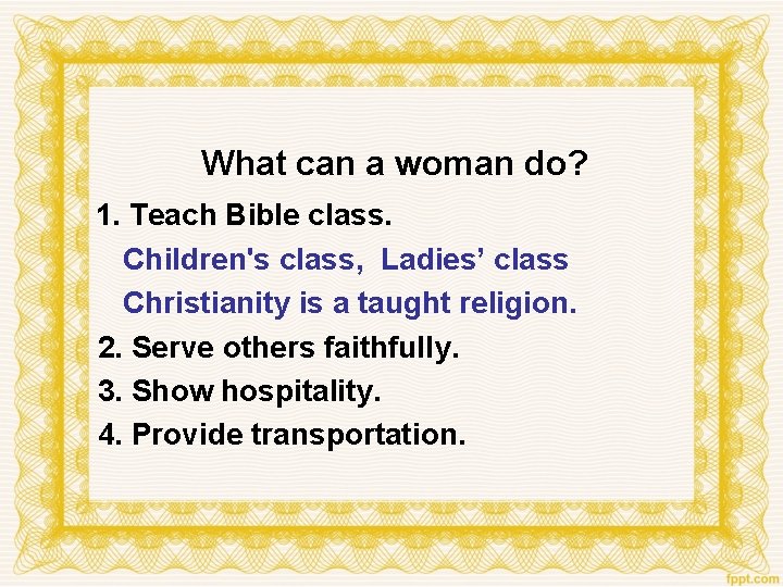 What can a woman do? 1. Teach Bible class. Children's class, Ladies’ class Christianity