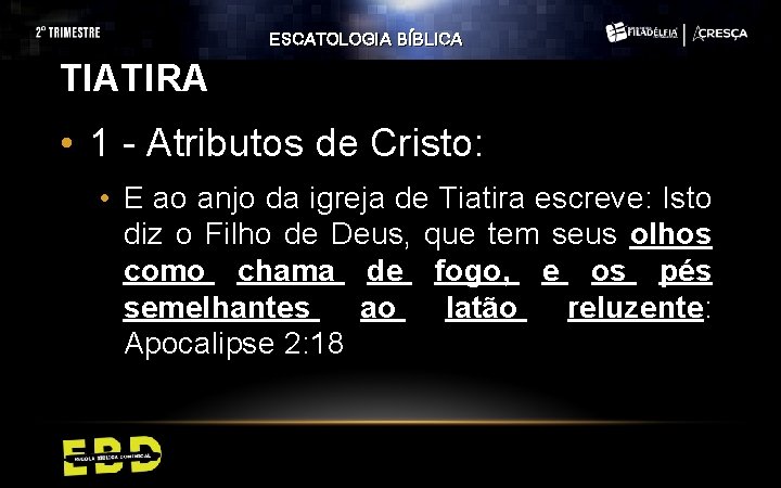 ESCATOLOGIA BÍBLICA TIATIRA • 1 - Atributos de Cristo: • E ao anjo da