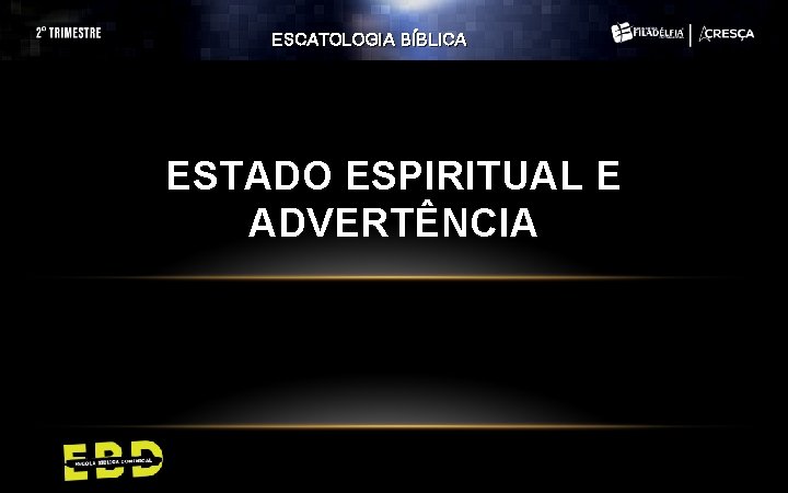 ESCATOLOGIA BÍBLICA ESTADO ESPIRITUAL E ADVERTÊNCIA ESCATOLOGIA BÍBLICA ESTADO ESPIRITUAL E ADVERTÊNCIA