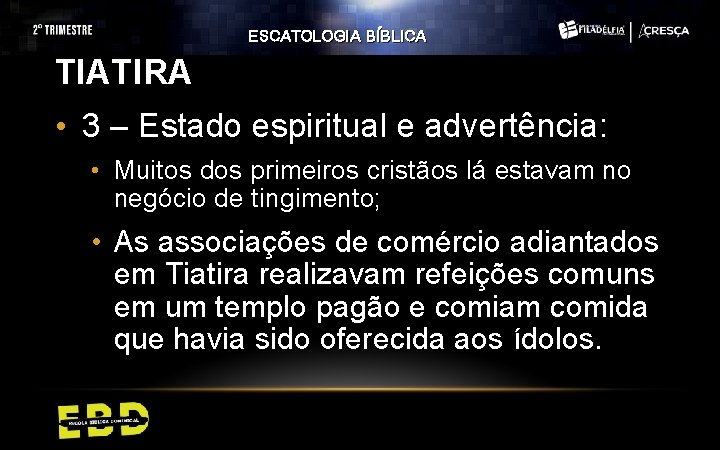 ESCATOLOGIA BÍBLICA TIATIRA • 3 – Estado espiritual e advertência: • Muitos dos primeiros