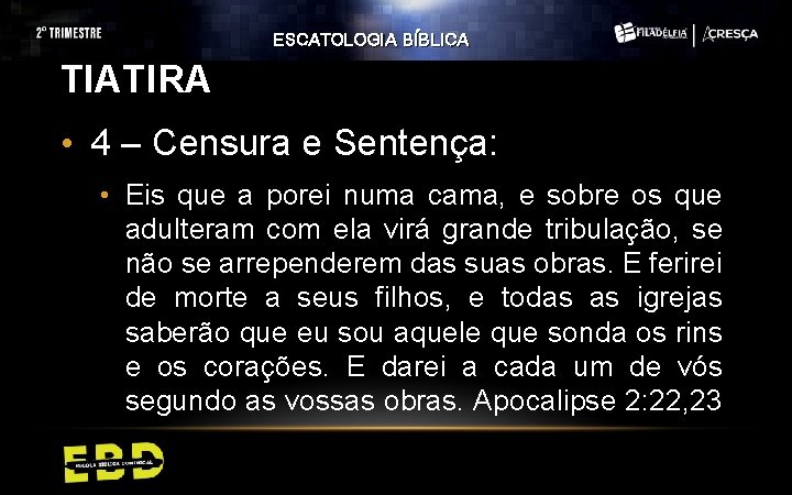 ESCATOLOGIA BÍBLICA TIATIRA • 4 – Censura e Sentença: • Eis que a porei ESCATOLOGIA BÍBLICA TIATIRA • 4 – Censura e Sentença: • Eis que a porei