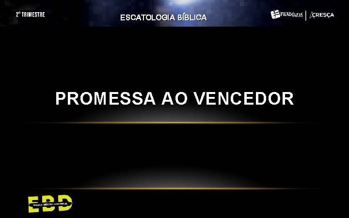 ESCATOLOGIA BÍBLICA PROMESSA AO VENCEDOR ESCATOLOGIA BÍBLICA PROMESSA AO VENCEDOR