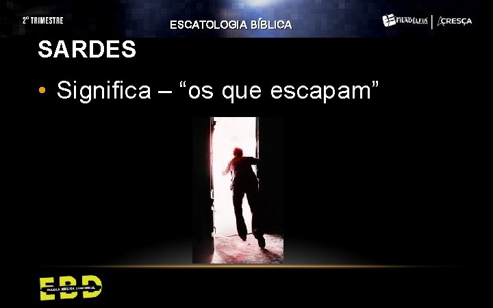 ESCATOLOGIA BÍBLICA SARDES • Significa – “os que escapam” 