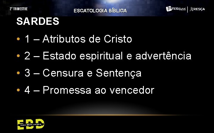ESCATOLOGIA BÍBLICA SARDES • 1 – Atributos de Cristo • 2 – Estado espiritual ESCATOLOGIA BÍBLICA SARDES • 1 – Atributos de Cristo • 2 – Estado espiritual