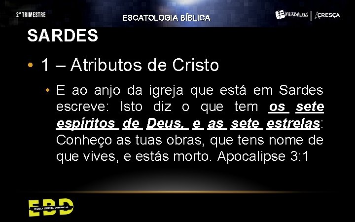 ESCATOLOGIA BÍBLICA SARDES • 1 – Atributos de Cristo • E ao anjo da ESCATOLOGIA BÍBLICA SARDES • 1 – Atributos de Cristo • E ao anjo da