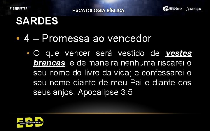 ESCATOLOGIA BÍBLICA SARDES • 4 – Promessa ao vencedor • O que vencer será ESCATOLOGIA BÍBLICA SARDES • 4 – Promessa ao vencedor • O que vencer será