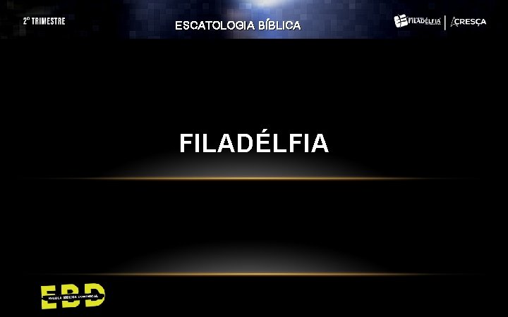 ESCATOLOGIA BÍBLICA FILADÉLFIA ESCATOLOGIA BÍBLICA FILADÉLFIA