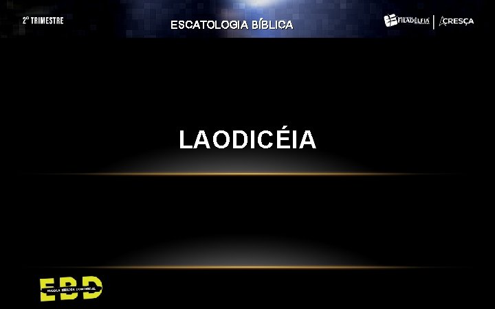 ESCATOLOGIA BÍBLICA LAODICÉIA ESCATOLOGIA BÍBLICA LAODICÉIA