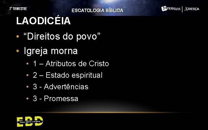 ESCATOLOGIA BÍBLICA LAODICÉIA • “Direitos do povo” • Igreja morna • 1 – Atributos ESCATOLOGIA BÍBLICA LAODICÉIA • “Direitos do povo” • Igreja morna • 1 – Atributos