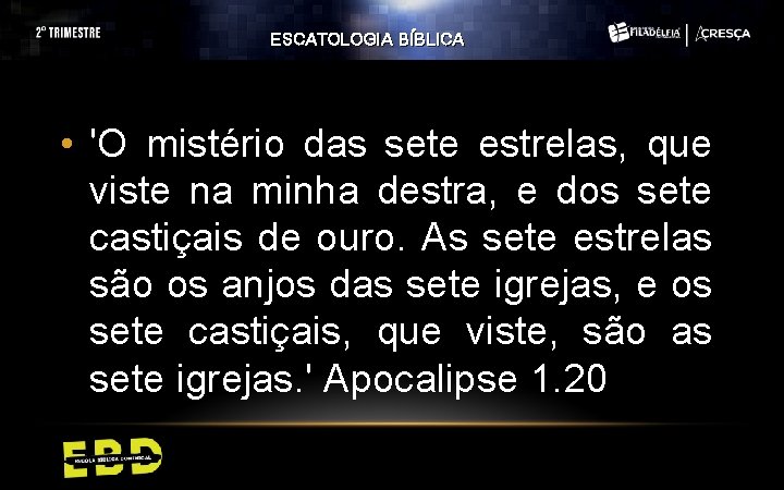 ESCATOLOGIA BÍBLICA • 'O mistério das sete estrelas, que viste na minha destra, e