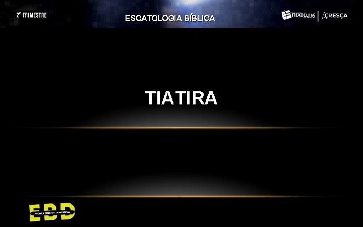 ESCATOLOGIA BÍBLICA TIATIRA ESCATOLOGIA BÍBLICA TIATIRA