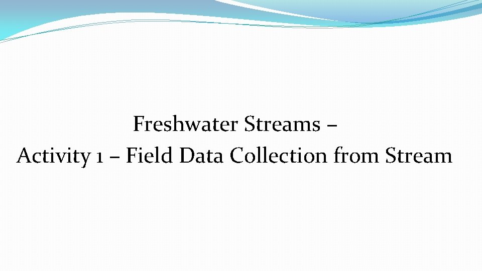 Freshwater Streams – Activity 1 – Field Data Collection from Stream 