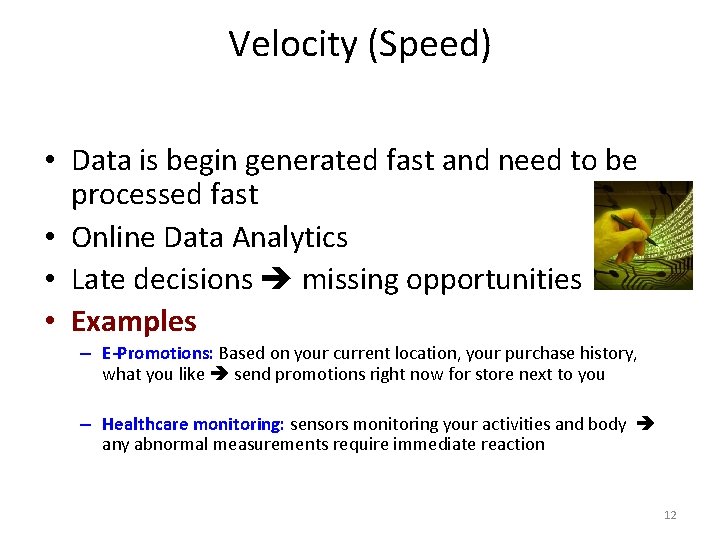 Velocity (Speed) • Data is begin generated fast and need to be processed fast