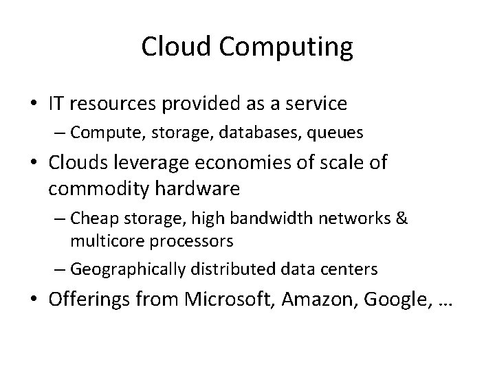 Cloud Computing • IT resources provided as a service – Compute, storage, databases, queues