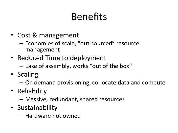Benefits • Cost & management – Economies of scale, “out-sourced” resource management • Reduced