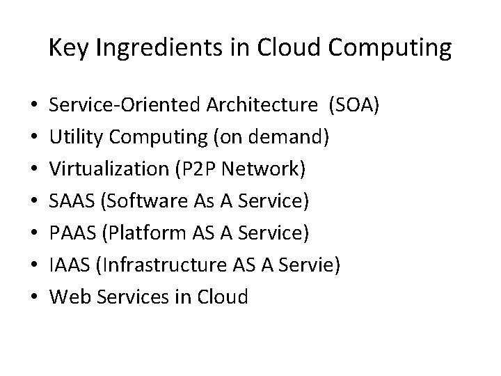 Key Ingredients in Cloud Computing • • Service-Oriented Architecture (SOA) Utility Computing (on demand)