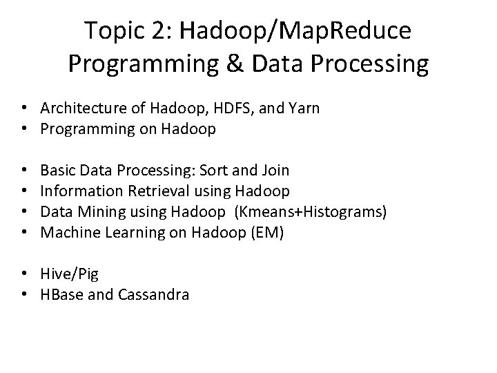 Topic 2: Hadoop/Map. Reduce Programming & Data Processing • Architecture of Hadoop, HDFS, and