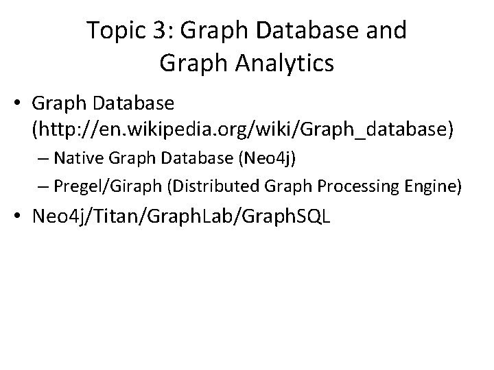 Topic 3: Graph Database and Graph Analytics • Graph Database (http: //en. wikipedia. org/wiki/Graph_database)
