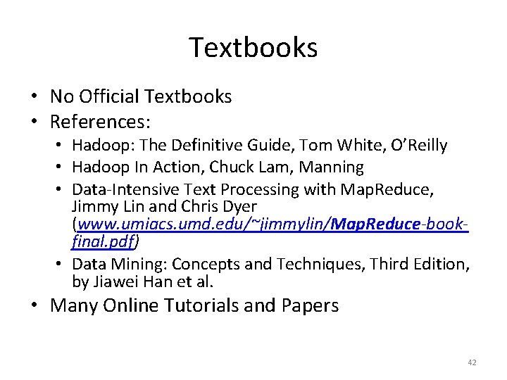 Textbooks • No Official Textbooks • References: • Hadoop: The Definitive Guide, Tom White,